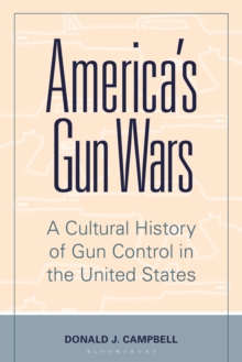 America's Gun Wars : A Cultural History of Gun Control in the United States