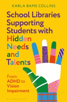 School Libraries Supporting Students with Hidden Needs and Talents : From ADHD to Vision Impairment