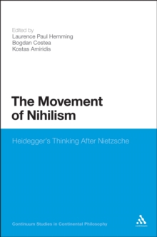 The Movement of Nihilism : Heidegger'S Thinking After Nietzsche