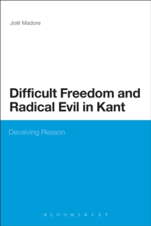 Difficult Freedom and Radical Evil in Kant : Deceiving Reason