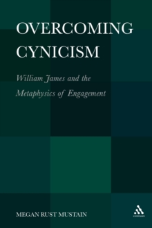 Overcoming Cynicism : William James and the Metaphysics of Engagement