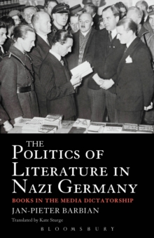 The Politics of Literature in Nazi Germany : Books in the Media Dictatorship, Paperback / softback Book The Politics of Literature in Nazi Germany : Books in the Media Dictatorship, Paperback / softback Book