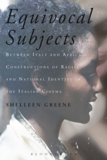 Equivocal Subjects : Between Italy and Africa -- Constructions of Racial and National Identity in the Italian Cinema