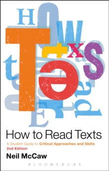 How to Read Texts : A Student Guide to Critical Approaches and Skills