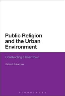 Public Religion and the Urban Environment : Constructing a River Town