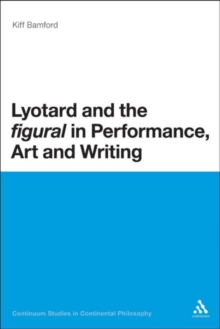 Lyotard and the 'figural' in Performance, Art and Writing