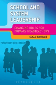 School and System Leadership : Changing Roles for Primary Headteachers