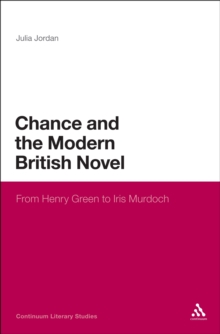 Chance and the Modern British Novel : From Henry Green to Iris Murdoch