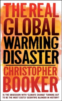 The Real Global Warming Disaster : Is the Obsession with 'climate Change' Turning Out to be the Most Costly Scientific Blunder in History?, Hardback Book The Real Global Warming Disaster : Is the Obsession with 'climate Change' Turning Out to be the Most Costly Scientific Blunder in History?, Hardback Book
