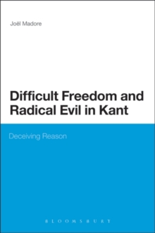 Difficult Freedom and Radical Evil in Kant : Deceiving Reason