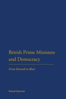 British Prime Ministers and Democracy : From Disraeli to Blair