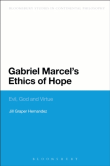 Gabriel Marcel's Ethics of Hope : Evil, God and Virtue