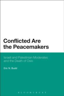 Conflicted are the Peacemakers : Israeli and Palestinian Moderates and the Death of Oslo