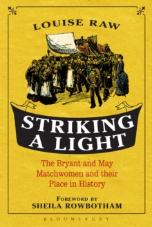 Striking a Light : The Bryant and May Matchwomen and Their Place in History, Paperback Book Striking a Light : The Bryant and May Matchwomen and Their Place in History, Paperback Book