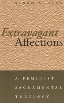 Extravagant Affections : A Feminist Sacramental Theology