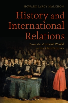 History and International Relations : From the Ancient World to the 21st Century, Hardback Book History and International Relations : From the Ancient World to the 21st Century, Hardback Book
