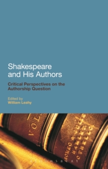 Shakespeare and His Authors : Critical Perspectives on the Authorship Question