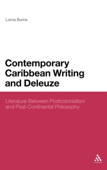 Contemporary Caribbean Writing and Deleuze : Literature Between Postcolonialism and Post-Continental Philosophy, Hardback Book Contemporary Caribbean Writing and Deleuze : Literature Between Postcolonialism and Post-Continental Philosophy, Hardback Book