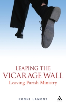 Leaping the Vicarage Wall : Leaving Parish Ministry