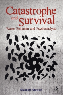Catastrophe and Survival : Walter Benjamin and Psychoanalysis, Paperback / softback Book Catastrophe and Survival : Walter Benjamin and Psychoanalysis, Paperback / softback Book