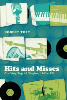 Hits and Misses : Crafting Top 40 Singles, 1963-1971