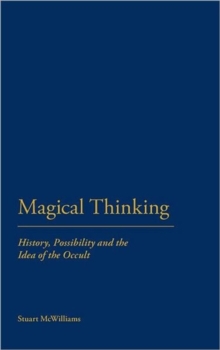 Magical Thinking : History, Possibility and the Idea of the Occult in Western Culture, Hardback Book Magical Thinking : History, Possibility and the Idea of the Occult in Western Culture, Hardback Book