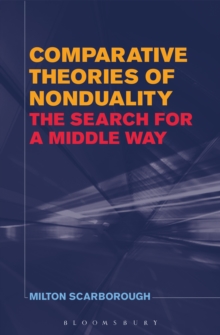 Comparative Theories of Nonduality : The Search for a Middle Way