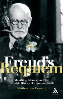 Freud's Requiem : Mourning, Memory, and the Invisible History of a Summer Walk