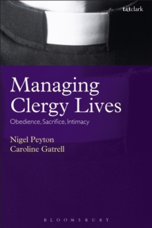 Managing Clergy Lives : Obedience, Sacrifice, Intimacy, Paperback / softback Book Managing Clergy Lives : Obedience, Sacrifice, Intimacy, Paperback / softback Book