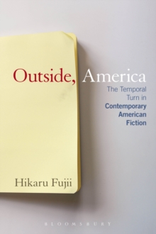 Outside, America : The Temporal Turn in Contemporary American Fiction