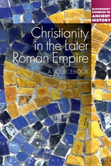 Christianity in the Later Roman Empire: A Sourcebook, Hardback Book Christianity in the Later Roman Empire: A Sourcebook, Hardback Book