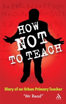 How Not to Teach : Diary of an Urban Primary Teacher