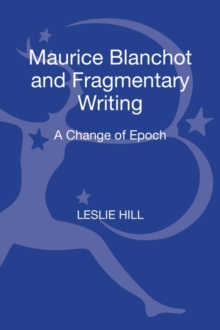 Maurice Blanchot and Fragmentary Writing : A Change of Epoch, Hardback Book Maurice Blanchot and Fragmentary Writing : A Change of Epoch, Hardback Book