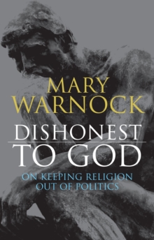 Dishonest to God : On Keeping Religion Out of Politics