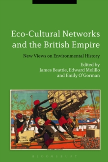 Eco-Cultural Networks and the British Empire : New Views on Environmental History