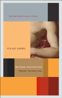 Beyond Discontent : 'Sublimation' from Goethe to Lacan