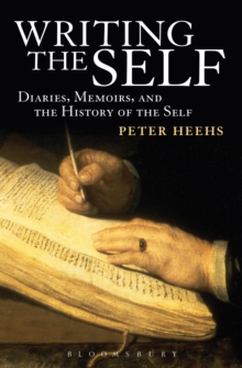 Writing the Self : Diaries, Memoirs, and the History of the Self