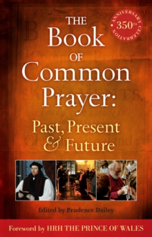 The Book of Common Prayer: Past, Present and Future, Paperback / softback Book The Book of Common Prayer: Past, Present and Future, Paperback / softback Book