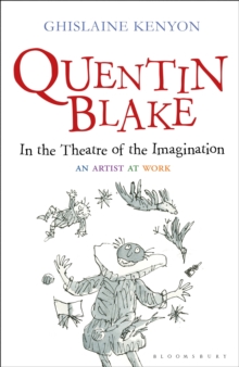 Quentin Blake: In the Theatre of the Imagination : An Artist at Work, Hardback Book Quentin Blake: In the Theatre of the Imagination : An Artist at Work, Hardback Book