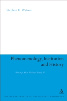 Phenomenology, Institution and History : Writings After Merleau-Ponty II