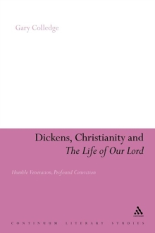Dickens, Christianity and the Life of Our Lord : Humble Veneration, Profound Conviction, Paperback / softback Book Dickens, Christianity and the Life of Our Lord : Humble Veneration, Profound Conviction, Paperback / softback Book