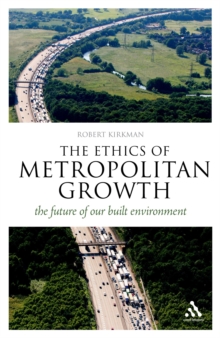 The Ethics of Metropolitan Growth : The Future of Our Built Environment