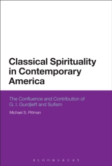 Classical Spirituality in Contemporary America : The Confluence and Contribution of G.I. Gurdjieff and Sufism