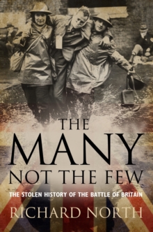 The Many Not the Few : The Stolen History of the Battle of Britain, Hardback Book The Many Not the Few : The Stolen History of the Battle of Britain, Hardback Book