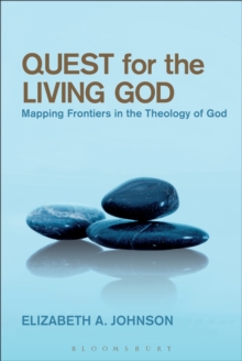 Quest for the Living God : Mapping Frontiers in the Theology of God