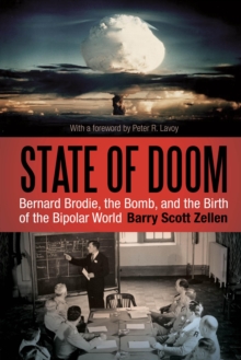 State of Doom : Bernard Brodie, The Bomb, and the Birth of the Bipolar World