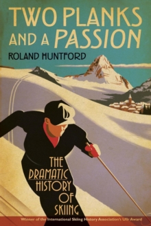 Two Planks and a Passion : The Dramatic History of Skiing, Paperback Book Two Planks and a Passion : The Dramatic History of Skiing, Paperback Book