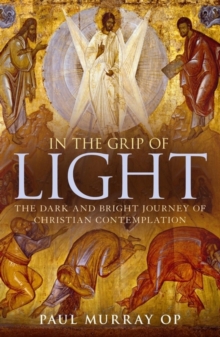 In the Grip of Light : The Dark and Bright Journey of Christian Contemplation