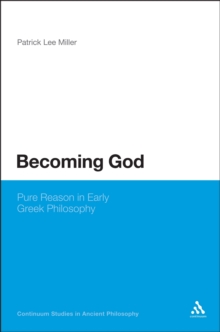 Becoming God : Pure Reason in Early Greek Philosophy