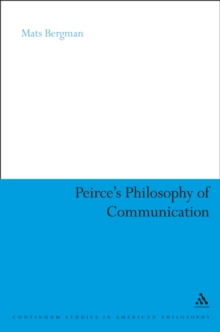 Peirce's Philosophy of Communication : The Rhetorical Underpinnings of the Theory of Signs